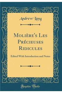 Moliï¿½re's Les Prï¿½cieuses Ridicules: Edited with Introduction and Notes (Classic Reprint)
