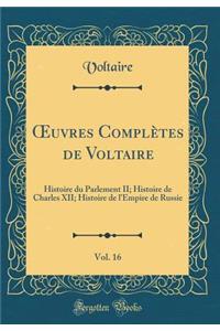 ?uvres Complètes de Voltaire, Vol. 16: Histoire du Parlement II; Histoire de Charles XII; Histoire de l'Empire de Russie (Classic Reprint)