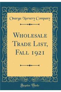 Wholesale Trade List, Fall 1921 (Classic Reprint)