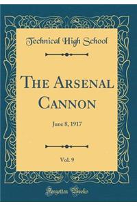 The Arsenal Cannon, Vol. 9: June 8, 1917 (Classic Reprint)