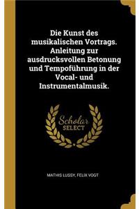Kunst des musikalischen Vortrags. Anleitung zur ausdrucksvollen Betonung und Tempoführung in der Vocal- und Instrumentalmusik.