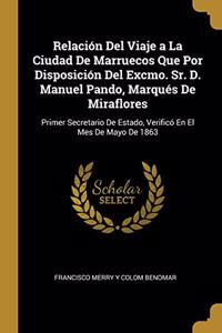 Relación Del Viaje a La Ciudad De Marruecos Que Por Disposición Del Excmo. Sr. D. Manuel Pando, Marqués De Miraflores