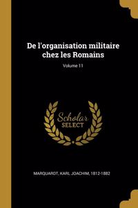 De l'organisation militaire chez les Romains; Volume 11