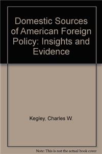 The Domestic Sources of American Foreign Policy