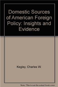 Domestic Sources of American Foreign Policy: Insights and Evidence