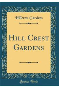 Hill Crest Gardens (Classic Reprint)