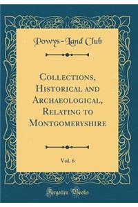 Collections, Historical and Archaeological, Relating to Montgomeryshire, Vol. 6 (Classic Reprint)