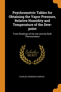 Psychrometric Tables for Obtaining the Vapor Pressure, Relative Humidity and Temperature of the Dew-point