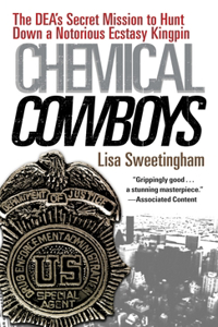 Chemical Cowboys: The DEA's Secret Mission to Hunt Down a Notorious Ecstasy Kingpin