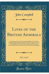 Lives of the British Admirals, Vol. 1 of 4: Containing a New and Accurate Naval History, from the Earliest Periods; With a Continuation Down to the Year 1779, Including the Naval Transactions of the Late War, and an Account of the Recent Discoverie