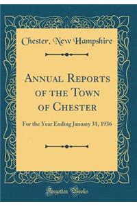Annual Reports of the Town of Chester: For the Year Ending January 31, 1936 (Classic Reprint)