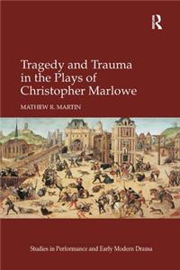 Tragedy and Trauma in the Plays of Christopher Marlowe