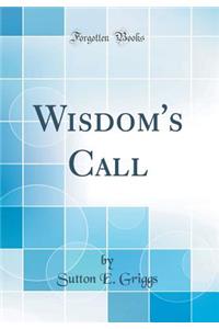 Wisdom's Call (Classic Reprint)
