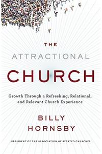 The Attractional Church: Growth Through a Refreshing, Relational, and Relevant Church Experience