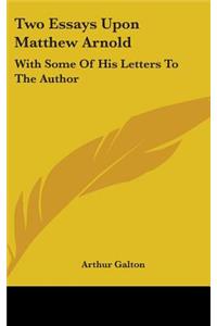 Two Essays Upon Matthew Arnold