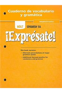 Holt Spanish 1A !Expresate! Cuaderno de Vocabulario y Gramatica: Adapted Practice