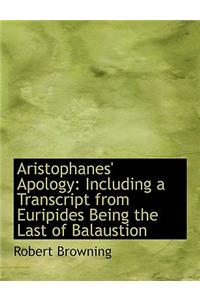 Aristophanes' Apology: Including a Transcript from Euripides Being the Last of Balaustion (Large Print Edition)