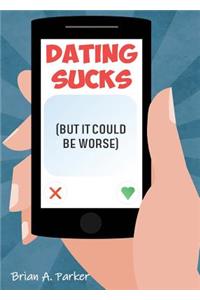 Dating Sucks: But It Could Be Worse