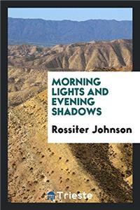 Morning Lights and Evening Shadows