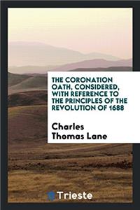 THE CORONATION OATH, CONSIDERED, WITH RE
