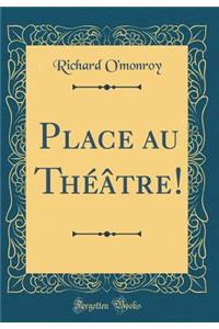 Place Au ThÃ©Ã¢tre! (Classic Reprint)