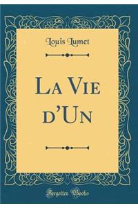 La Vie d'Un (Classic Reprint)