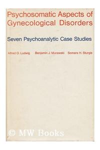 Psychosomatic Aspects of Gynecological Disorders