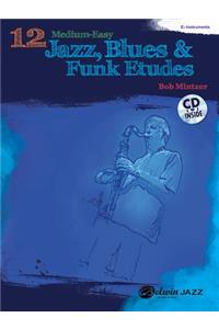 12 Medium-Easy Jazz, Blues & Funk Etudes: E-Flat Instruments