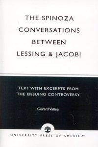 The Spinoza Conversations Between Lessing and Jacobi