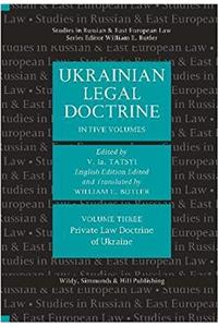 Ukrainian Legal Doctrine Volume 3: Private Law Doctrine of Ukraine