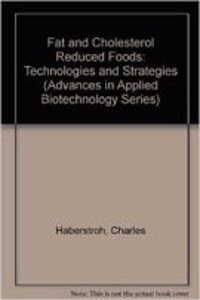 Fat And Cholesterrol Reduced Foods: Technologies And Strategies Vol-12