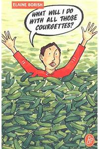What Will I Do with All Those Courgettes?
