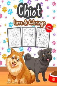 Chiot Livre de Coloriage pour Enfants: Grand livre de chiots pour les garçons, les filles et les enfants. Parfait livre de coloriage de chiens pour les enfants qui aiment jouer et s'amuse