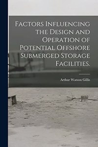 Factors Influencing the Design and Operation of Potential Offshore Submerged Storage Facilities.