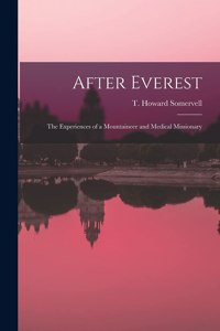 After Everest; the Experiences of a Mountaineer and Medical Missionary