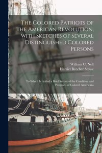 The Colored Patriots of the American Revolution, With Sketches of Several Distinguished Colored Persons