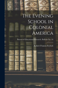 Evening School in Colonial America; Bureau of educational research. Bulletin no. 24