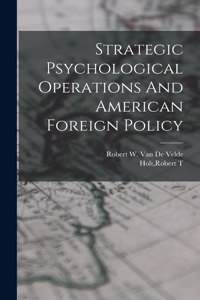 Strategic Psychological Operations And American Foreign Policy