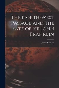 North-West Passage and the Fate of Sir John Franklin