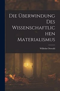 Die Überwindung Des Wissenschaftlichen Materialismus