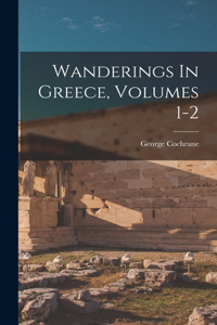 Wanderings In Greece, Volumes 1-2