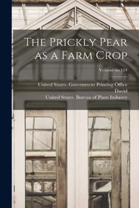 Prickly Pear as a Farm Crop; Volume no.124