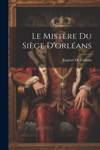 Mistère Du Siège D'orléans