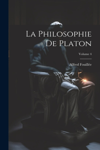 Philosophie De Platon; Volume 4