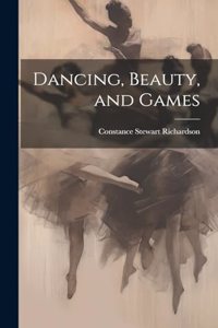 Dancing, Beauty, and Games