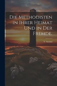 Die Methodisten in ihrer Heimat und in der Fremde.
