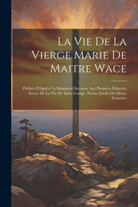 Vie De La Vierge Marie De Maitre Wace