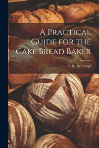 Practical Guide for the Cake Bread Baker