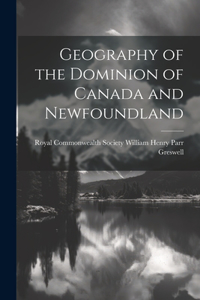 Geography of the Dominion of Canada and Newfoundland