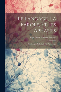 Langage, La Parole, Et Les Aphasies